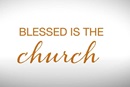 Stylized text that reads, "Blessed is the church."