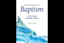 The Meaning of Baptism in The United Methodist Church is a new companion booklet to By Water and the Spirit for individual and small group study. Image courtesy of Discipleship Ministries.