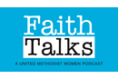 Faith Talks: Faith Talks are monthly conversations that explore themes and resources that empower United Methodist Women members to put faith, hope and love into action.