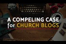 compelling case for church blogs
