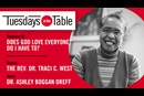 In this episode of Tuesdays at the Table, we talk with Traci West about God's love for you, your neighbor and humanity as a whole.