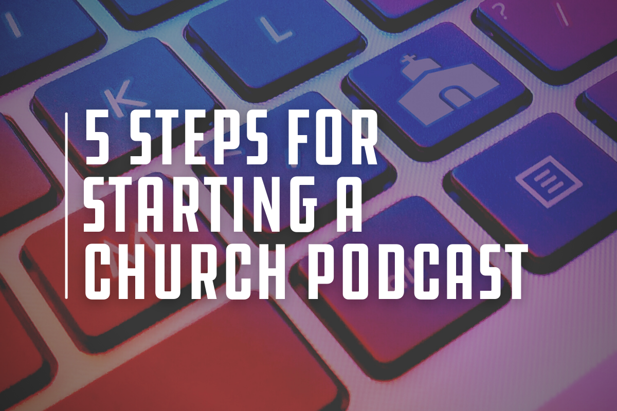 5 steps for starting a church podcast
