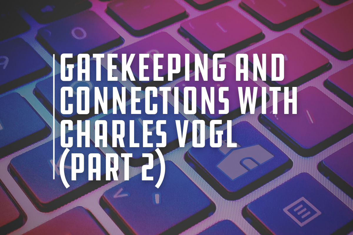 Gatekeeping and connections with Charles Vogl