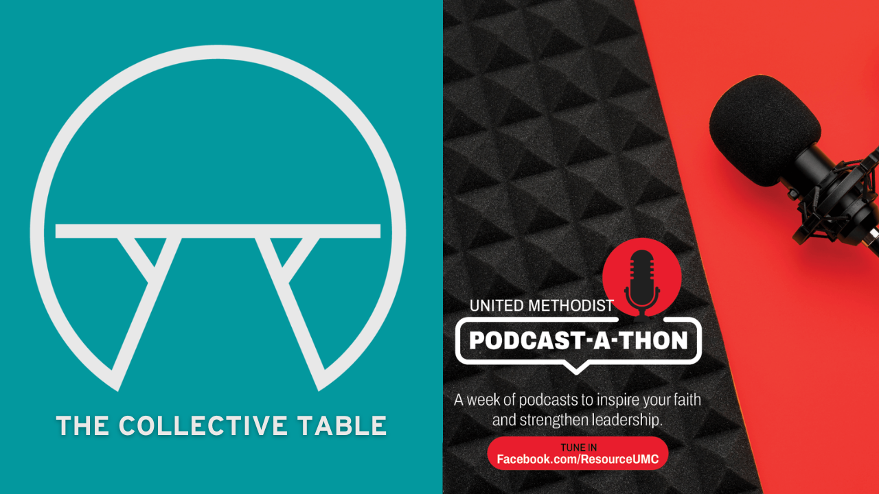 The Collective Table livestream podcast on 2023 United Methodist Podcast-a-thon
