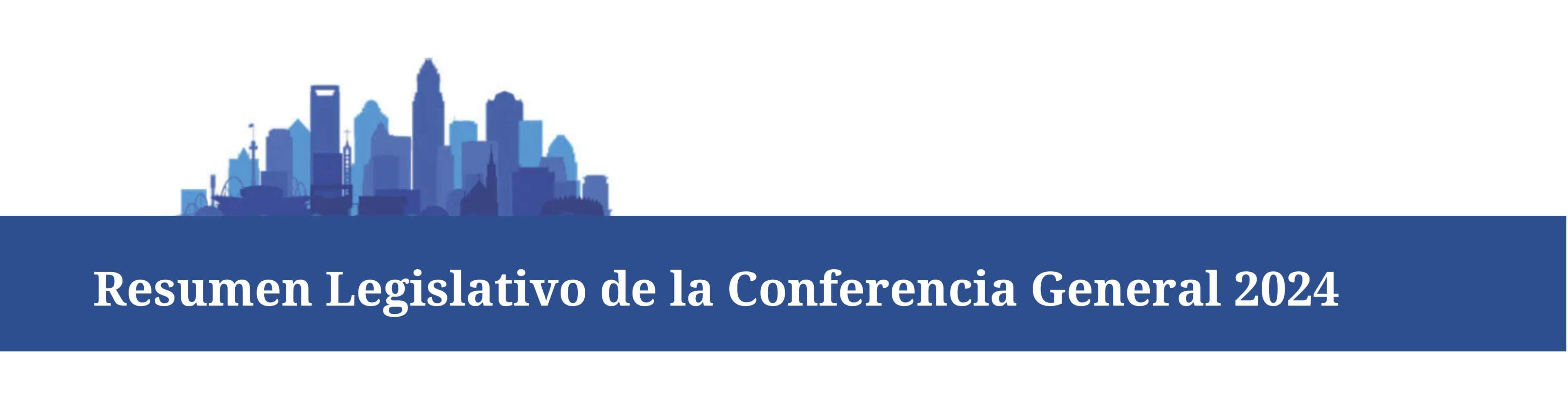 Resumen Legislativo de la Conferencia General 2024