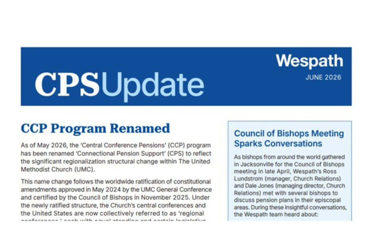 CPS Update is a newsletter published by Wespath, focused on its Connectional Pension Support (CPS) program.